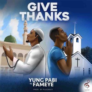Downloas Mp3: Give Thanks by Yung Pabi Ft Fameye,Give Thanks by Yung Pabi Ft Fameye